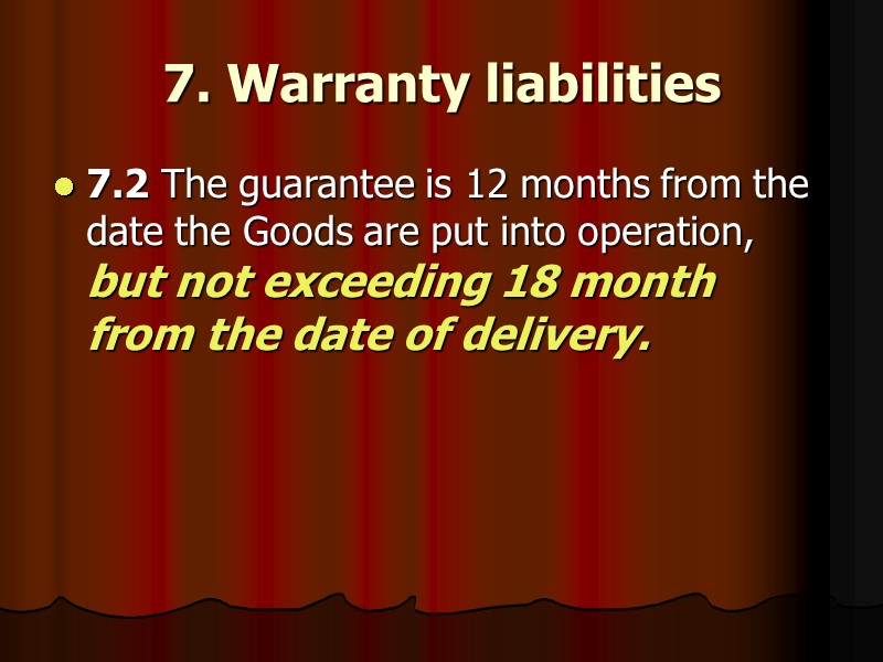 7. Warranty liabilities  7.2 The guarantee is 12 months from the date the
